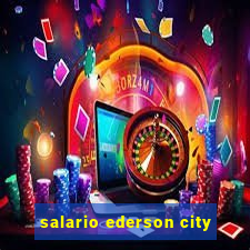 salario ederson city